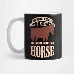 The More People I Meet The More I Love My Horse Mug
